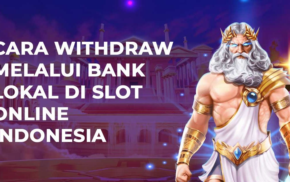 Cara Withdraw Melalui Bank Lokal Di Slot Online Indonesia